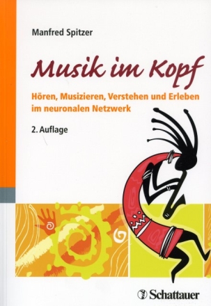 Musik im Kopf H�ren, Musizieren, Verstehen und Erleben im neuronalen Netzwerk Neuausgabe 2014