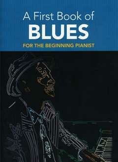 A First Book Of Blues for the beginning pianist
