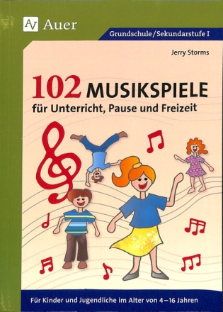 102 Musikspiele f�r Unterricht, Pause und Freizeit f�r Kinder und Jugendliche von 4-16 Jahren