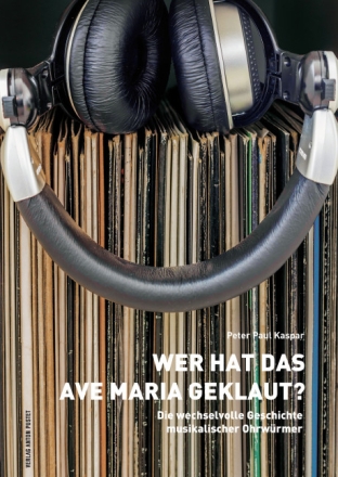 9783702508319 Wer hat das Ave Maria geklaut die wechselvolle Geschic musikalischer Ohrw�rmer
