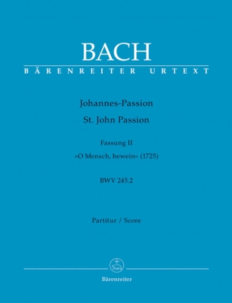 Johannes-Passion BWV245.2 Fassung 2  O Mensch bewein (1725) Partitur