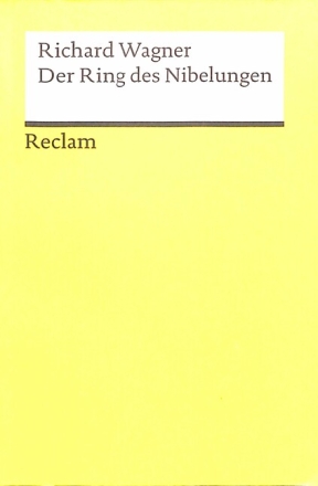 Der Ring des Nibelungen Ein B�hnenfestspiel f�r drei Tage und einen Vorabend Textbuch und Werkf�hrer