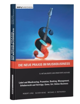 Die neue Praxis im Musikbusiness  13. Auflage