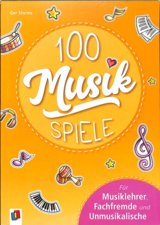 100 Musik-Spiele f�r Musiklehrer, Fachfremde und Unmusikalische
