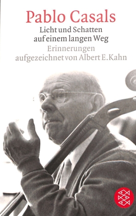 Pablo Casals: Licht und Schatten auf einem langen Weg Erinnerungen aufgezeichnet von Albert E. Kahn 25. Auflage