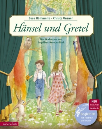 H�nsel und Gretel (+CD) ein Bilderbuch zur Kinderoper von Engelbert Humperdinck Neuausgabe 2019