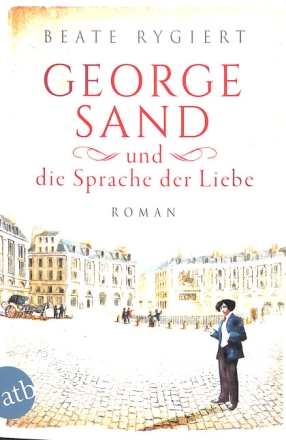 George Sand und die Sprache der Liebe Roman broschiert
