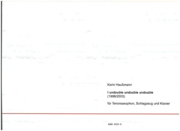 I undouble undouble undouble f�r Tenorsaxophon, Schlagzeug und Klavier 3 Spielpartituren Din A3
