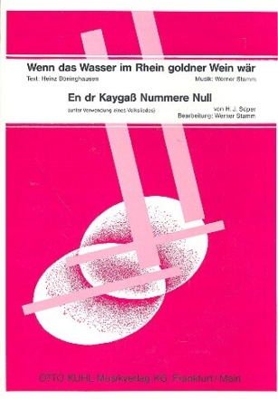 Wenn das Wasser im Rhein goldner Wein w�r und En dr Kayga� Nummere Null f�r Gesang und Klavier Einzelausgabe