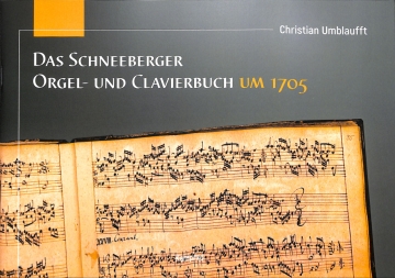 Das Schneeberger Orgel- und Clavierbuch um 1705 f�r Orgel (Klavier)