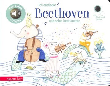 Ich entdecke Beethoven und seine Instrumente ein musikalisches Bilderbuch