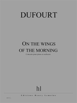 Hugues Dufourt, On the wings of the morning PIANO ET ORCHESTRE partition
