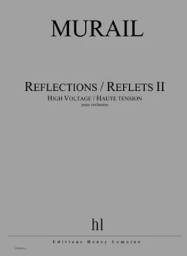 Tristan Murail, Reflections / Reflets II - High Voltage / Haute tensio ORCHESTRE partition