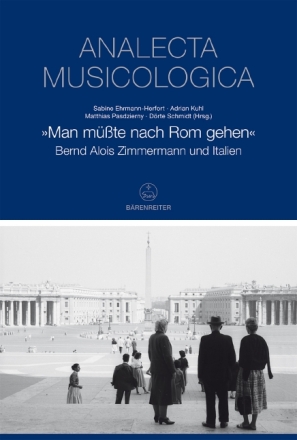 Man m�sste nach Rom gehen Bernd Alois Zimmermann und Italien gebunden