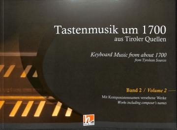 Tastenmusik um 1700 aus Tiroler Quellen Band 2 f�r Orgel, Klavier oder Cembalo Kritische Erstausgabe