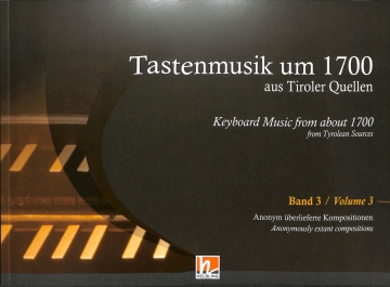 Tastenmusik um 1700 aus Tiroler Quellen Band 3 f�r Orgel, Klavier oder Cembalo Kritische Erstausgabe