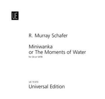 Schafer, Robert Murray - Miniwanka or the Moments of Water f�r Chor SA oder SATB