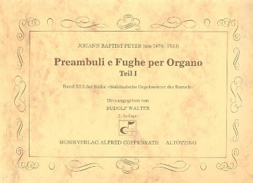 Peyer, Johann Baptist - Peyer: Preambuli e Fughe per Organo Teil I  Sammlung