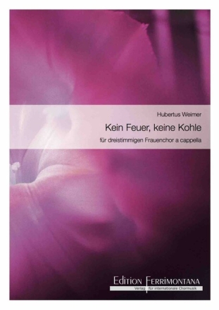 KEIN FEUER, KEINE KOHLE DEUTSCHES VOLKSLIED FUER FRAUENCHOR/JUGEND- CHOR SSA           PARTITUR (DT)