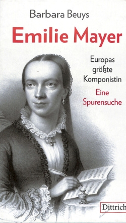 Emilie Mayer Europas gr��te Komponistin - Eine Spurensuche gebunden