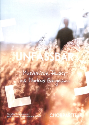 Unfassbar - musikalische Fenster  f�r gem Chor und Instrumente Chorpartitur
