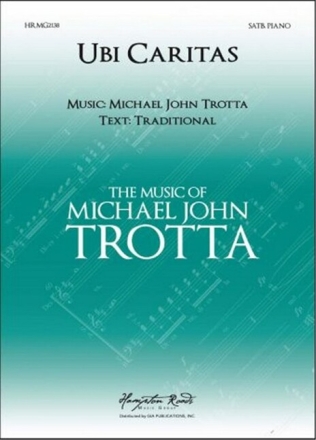 Michael John Trotta, Ubi Caritas SATB and Piano choral score
