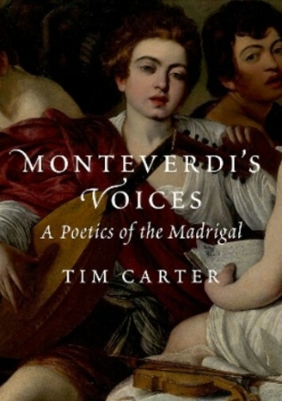 Monteverdi's Voices A Poetics of the Madrigal Carter, Tim hardback