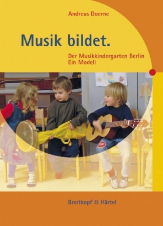 Musik bildet. Der Musikkindergarten Berlin - Ein Modell