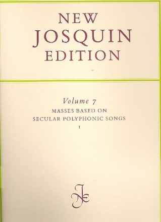 New Josquin edition vol.7 masses based on secular polyphonic songs vol.1