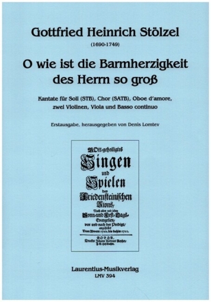 O wie ist die Barmherzigkeit des Herrn so gro� f�r Soli (STB), gem Chor, Oboe d'amore, 2 Violinen, Viola und Bc Partitur
