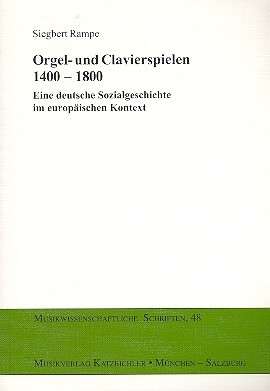 Orgel- und Clavierspielen 1400-1800 Eine deutsche Sozialgeschichte im europ�ischen Kontext