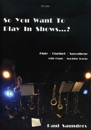 Paul Saunders Backing tracks: Torquil Munro So You Want To Play In Shows? Flt/Clar/Sax doubling. Flute Solo, Clarinet Solo, Saxophone Solo, Multi-Instrumentalist