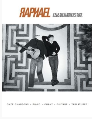 Raphael Je sais que la terre est plate Chant, guitare ou piano Partition