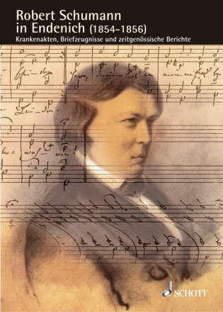 Robert Schumann in Endenich (1854-1856) Band 11 Krankenakten, Briefzeugnisse und zeitgen�ssische Berichte