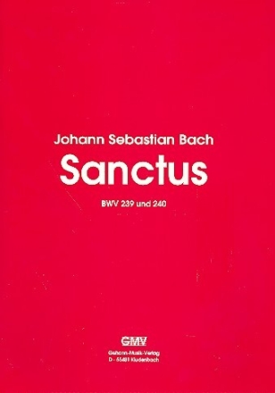 Sanctus BWV239 und BWV240 f�r gem Chor und Instrumente Partitur