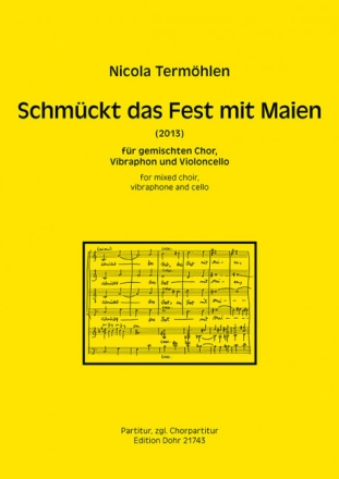Schm�ckt das Fest mit Maien (2013) f�r gem Chor, Vibraphon und Violoncello Partitur, zgl. Chorpartitur