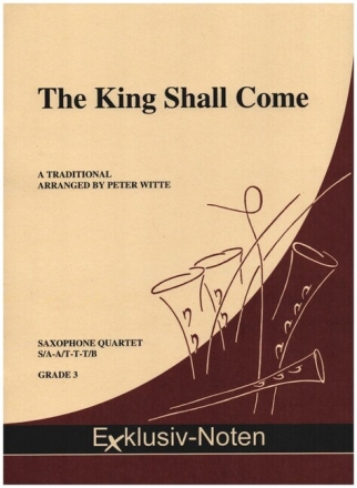 The King Shall Come f�r 4 Saxophone (S/AA/T/TT/Bar) Partitur und Stimmen