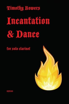 Timothy Bowers, Incantation and Dance for Solo Clarinet for clarinet solo