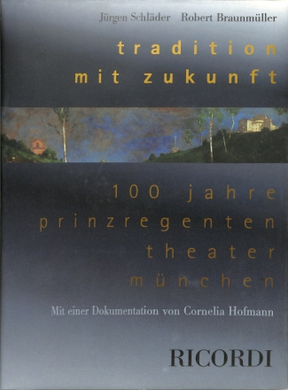 TRADITION MIT ZUKUNFT 100 JAHRE PRINZREGENTENTHEATER MUENCHEN