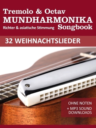 Tremolo Mundharmonika Songbook - 32 Weihnachtslieder f�r Tremolo und Octav Mundharmonika - ohne Noten + MP3 Sound