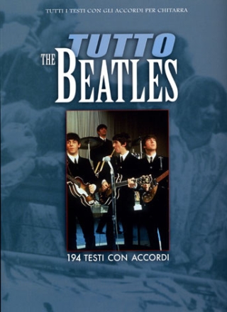 Tutto The Beatles: Alle Texte und Akkorde f�r Gitarre