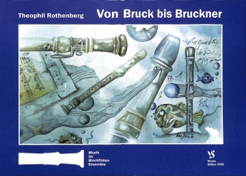 Von Bruck bis Bruckner Musik aus 4 Jahrhunderten f�r 3-8 Blockfl�ten