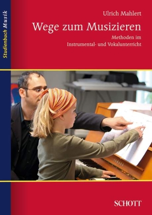 Wege zum Musizieren Methoden im Instrumental- und Vokalunterricht