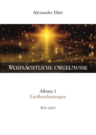 Weihnachtliche Orgelmusik - Album 1 Liedbearbeitungen f�r Orgel