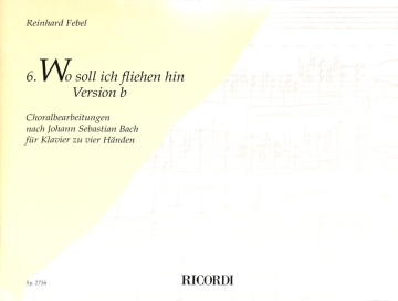 WO SOLL ICH FLIEHEN HIN VERSION B CHORALBEARBEITUNG NR.6 NACH J.S. BACH FUER KLAVIER ZU 4 HAENDEN