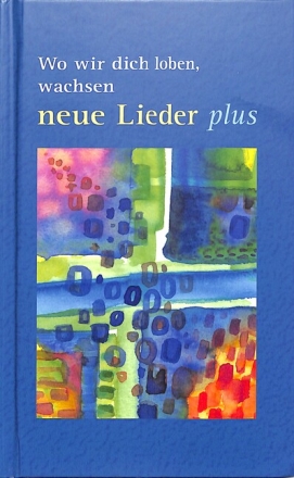 Wo wir dich loben, wachsen neue Lieder plus Ein Angebot f�r die Gemeinden Liederbuch Melodie/Text/Akkorde, gebunden
