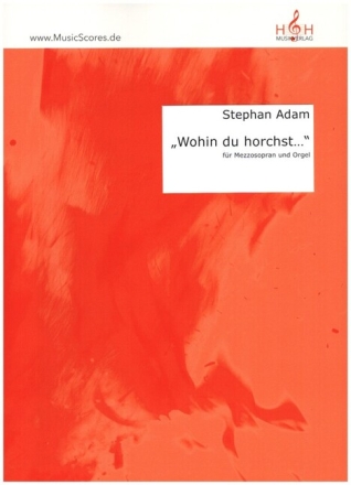 Wohin du horchst f�r Mezzosopran und Orgel