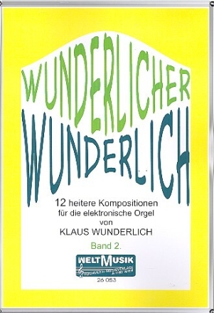 Wunderlicher Wunderlich Band 2: 12 heitere Kompositionen f�r E-Orgel