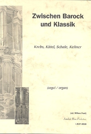 Zwischen Barock und Klassik Pr�ludien und Fugen f�r Orgel von Krebs, Kittel, Schale und Richter