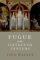 Fugue in the Sixteenth Century  Book Hardcover
